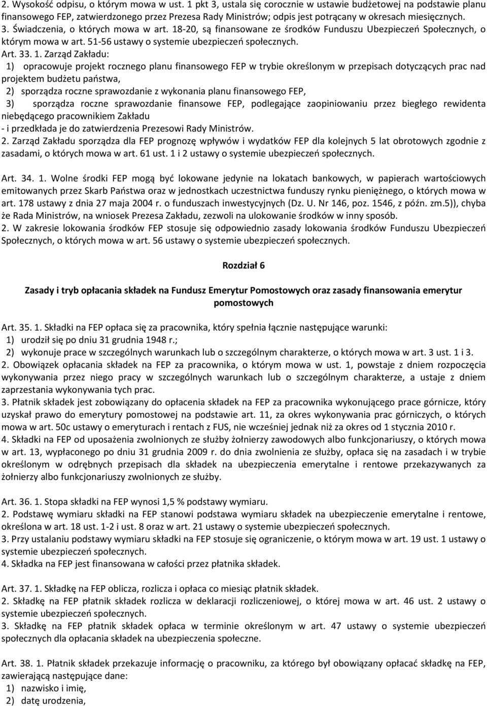 18-20, są finansowane ze środków Funduszu Ubezpieczeń Społecznych, o którym mowa w art. 51-56 ustawy o systemie ubezpieczeń społecznych. Art. 33. 1.