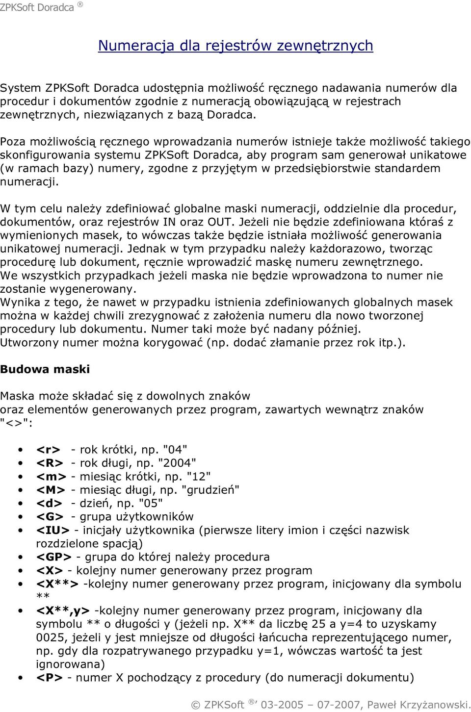 Poza możliwością ręcznego wprowadzania numerów istnieje także możliwość takiego skonfigurowania systemu ZPKSoft Doradca, aby program sam generował unikatowe (w ramach bazy) numery, zgodne z przyjętym