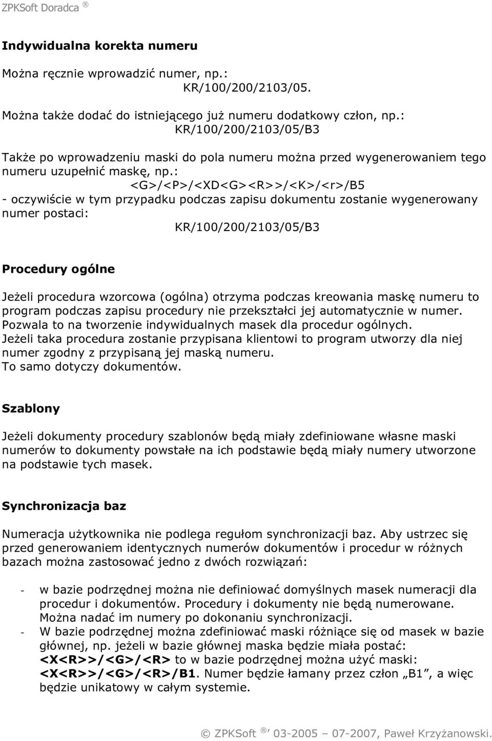 : <G>/<P>/<XD<G><R>>/<K>/<r>/B5 - oczywiście w tym przypadku podczas zapisu dokumentu zostanie wygenerowany numer postaci: KR/100/200/2103/05/B3 Procedury ogólne Jeżeli procedura wzorcowa (ogólna)