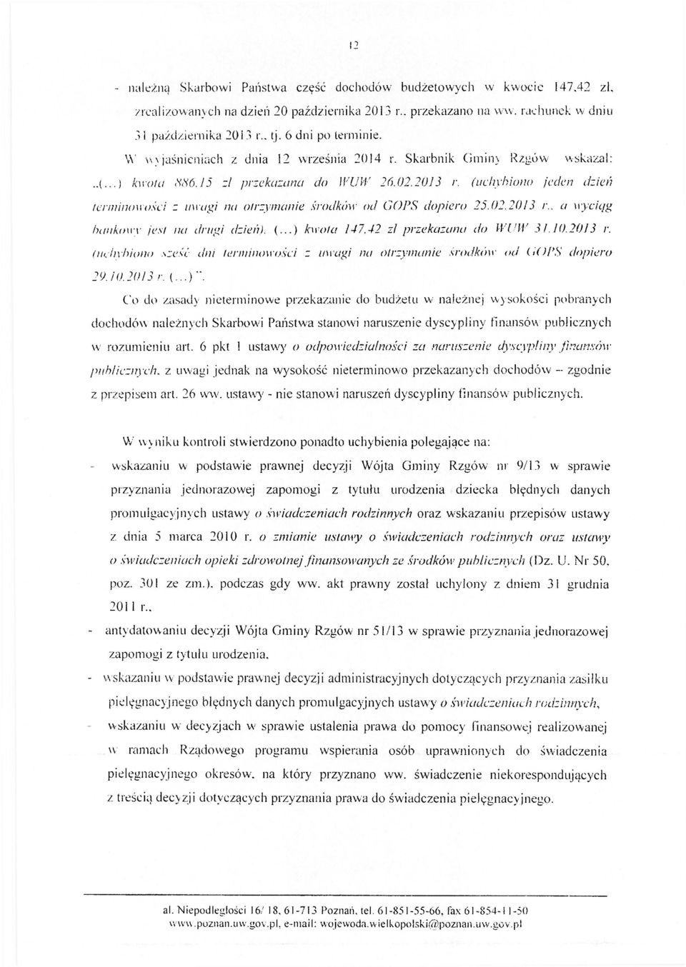 (uchybiono jeden dzień terminowości z uwagi na otrzymanie środków od GOPS dopiero 25.02.2013 r.. a wyciąg bankowy jest na drugi dzień). (...) kwota 147.42 zl przekazana do WUW 31.10.2013 r. (uchybiono sześć dni terminowości z uwagi na otrzymanie środków od GOPS dopiero 29.