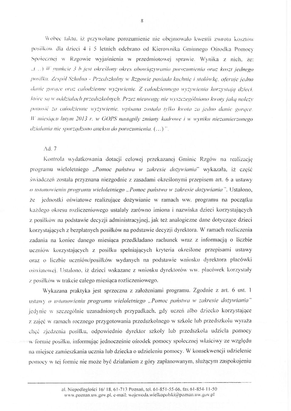 Zespól Szkolno - Przedszkolny vr Rzgowie posiada kuchnie i stołówkę, oferuje jedno danie gorące oraz całodzienne wyżywienie.