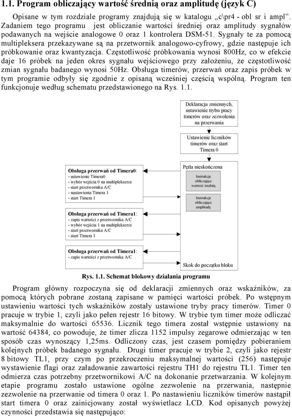 Sygnały te za pomocą multipleksera przekazywane są na przetwornik analogowo-cyfrowy, gdzie następuje ich próbkowanie oraz kwantyzacja.