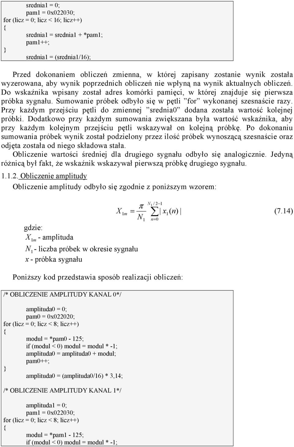 Sumowanie próbek odbyło się w pętli for wykonanej szesnaście razy. Przy kaŝdym przejściu pętli do zmiennej srednia dodana została wartość kolejnej próbki.