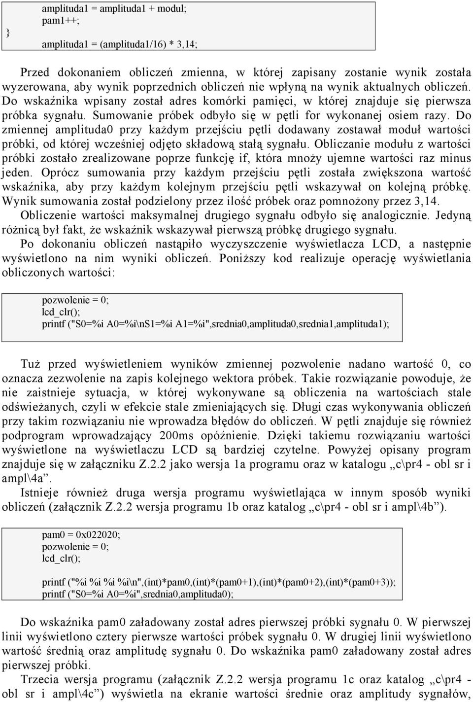 Do zmiennej amplituda przy kaŝdym przejściu pętli dodawany zostawał moduł wartości próbki, od której wcześniej odjęto składową stałą sygnału.