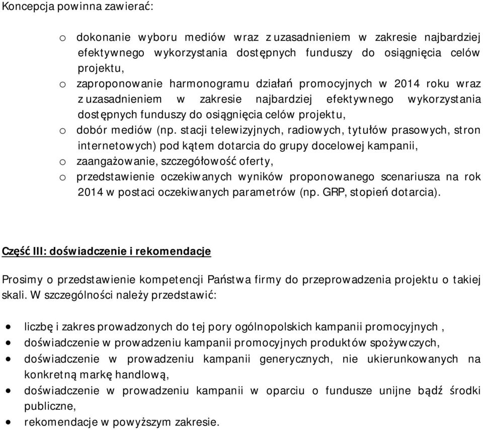 stacji telewizyjnych, radiowych, tytu ów prasowych, stron internetowych) pod k tem dotarcia do grupy docelowej kampanii, o zaanga owanie, szczegó owo oferty, o przedstawienie oczekiwanych wyników