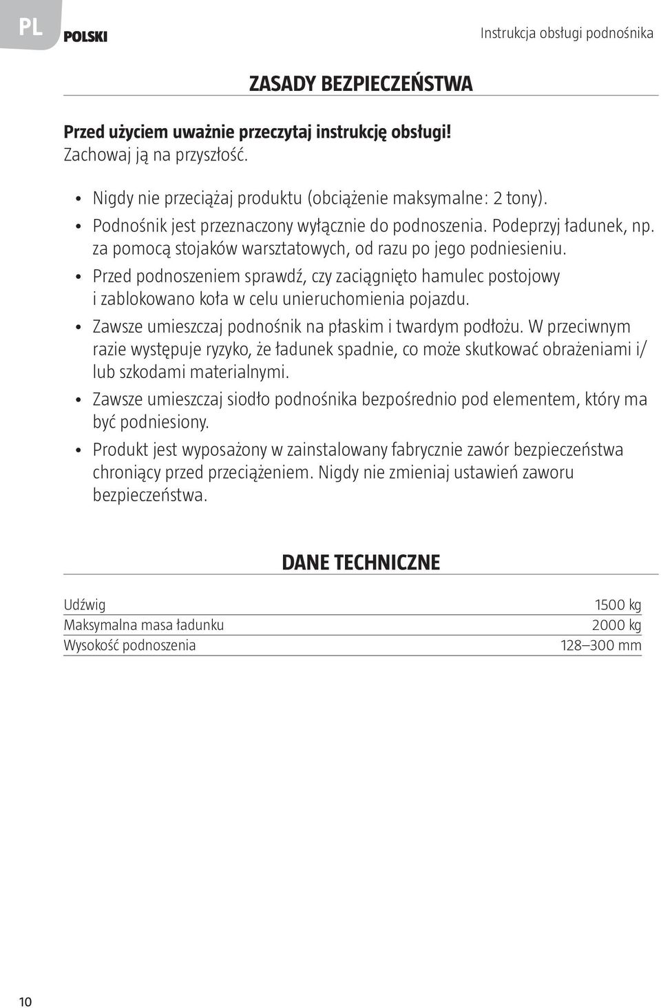 za pomocą stojaków warsztatowych, od razu po jego podniesieniu. Przed podnoszeniem sprawdź, czy zaciągnięto hamulec postojowy i zablokowano koła w celu unieruchomienia pojazdu.