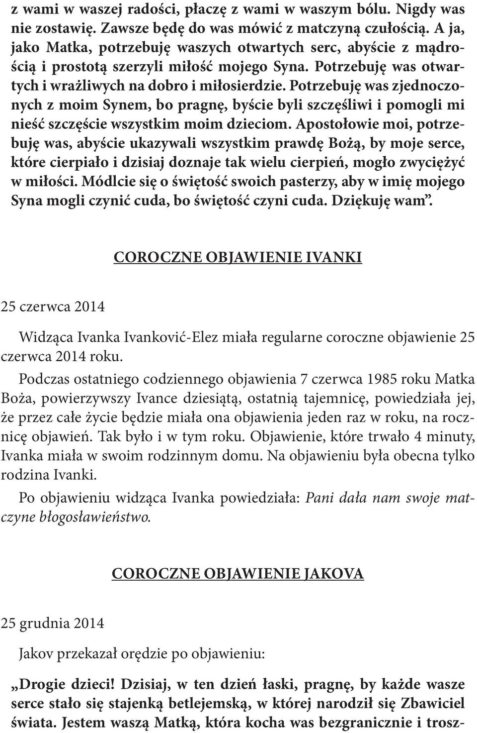 Potrzebuję was zjednoczonych z moim Synem, bo pragnę, byście byli szczęśliwi i pomogli mi nieść szczęście wszystkim moim dzieciom.