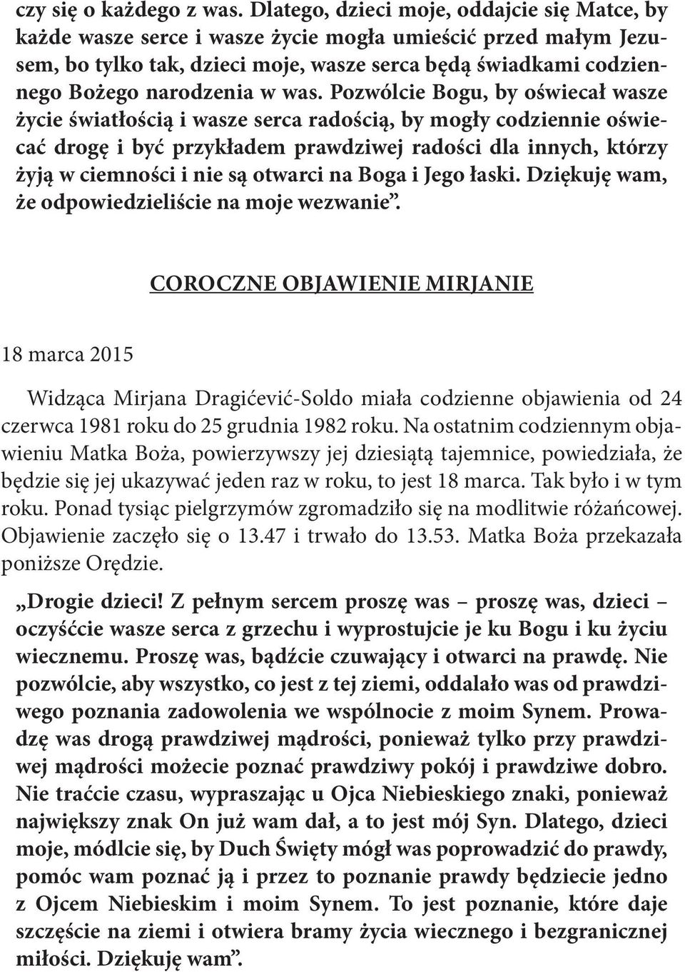 was. Pozwólcie Bogu, by oświecał wasze życie światłością i wasze serca radością, by mogły codziennie oświecać drogę i być przykładem prawdziwej radości dla innych, którzy żyją w ciemności i nie są