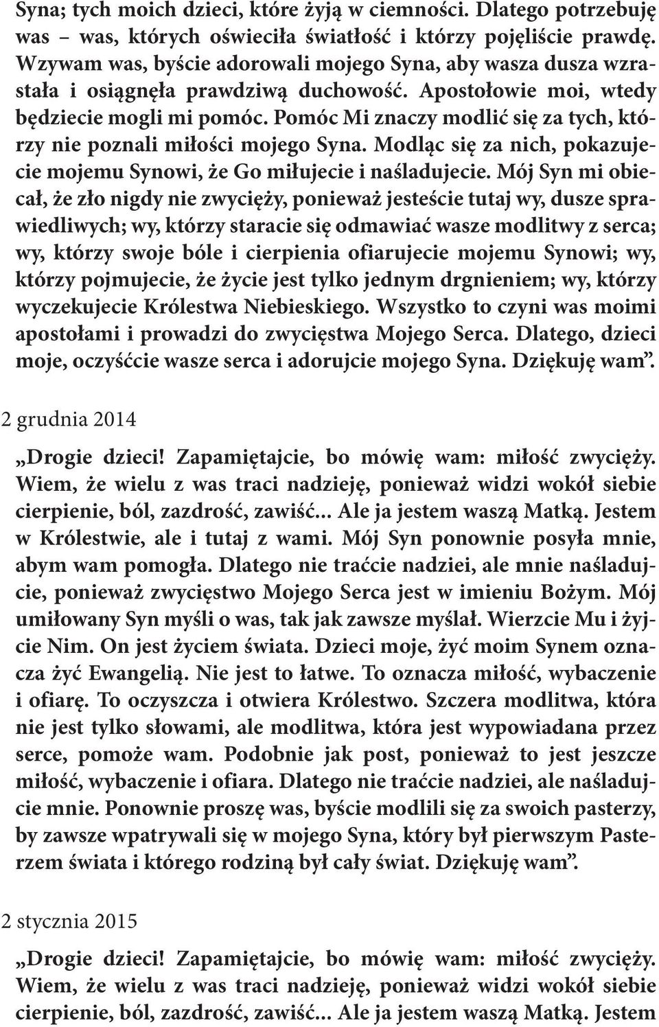 Pomóc Mi znaczy modlić się za tych, którzy nie poznali miłości mojego Syna. Modląc się za nich, pokazujecie mojemu Synowi, że Go miłujecie i naśladujecie.