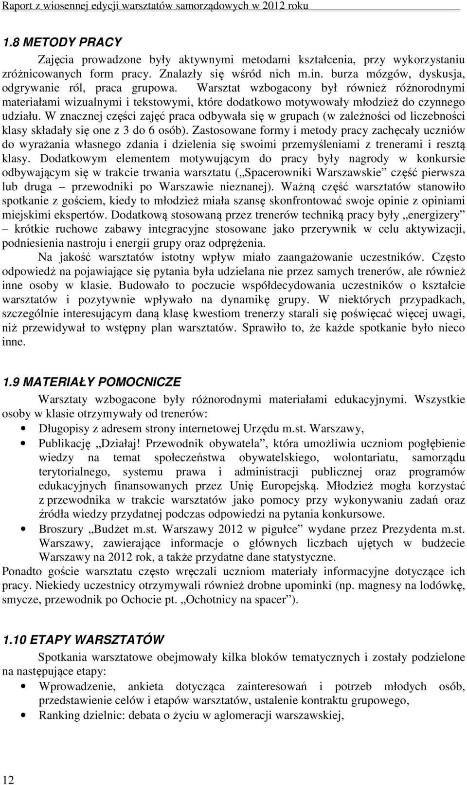 W znacznej części zajęć praca odbywała się w grupach (w zależności od liczebności klasy składały się one z 3 do 6 osób).