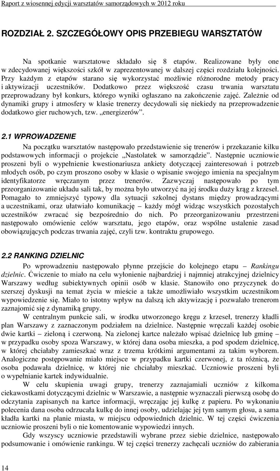 Przy każdym z etapów starano się wykorzystać możliwie różnorodne metody pracy i aktywizacji uczestników.