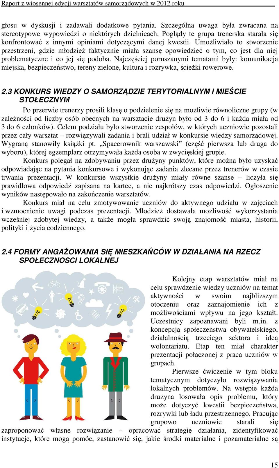 Umożliwiało to stworzenie przestrzeni, gdzie młodzież faktycznie miała szansę opowiedzieć o tym, co jest dla niej problematyczne i co jej się podoba.