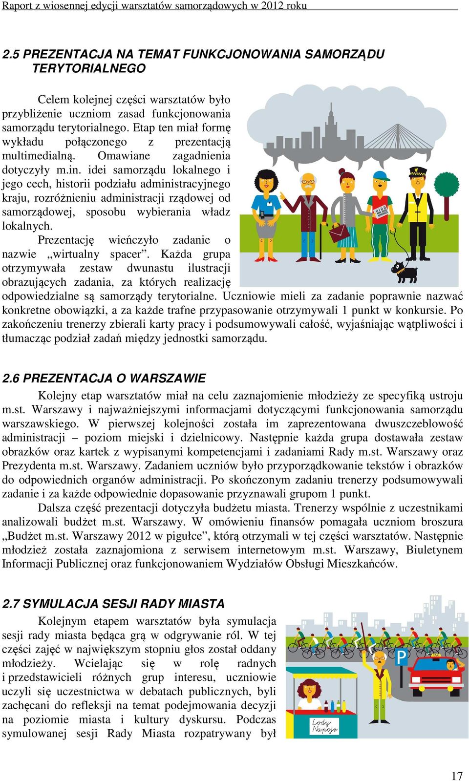 idei samorządu lokalnego i jego cech, historii podziału administracyjnego kraju, rozróżnieniu administracji rządowej od samorządowej, sposobu wybierania władz lokalnych.