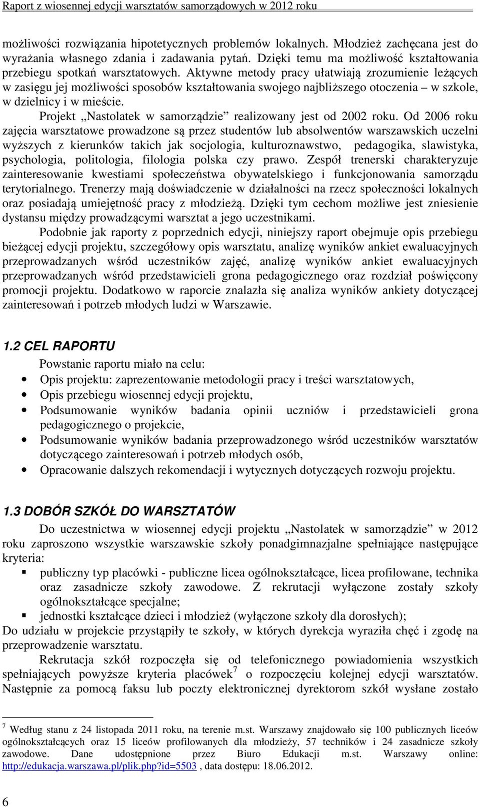 Aktywne metody pracy ułatwiają zrozumienie leżących w zasięgu jej możliwości sposobów kształtowania swojego najbliższego otoczenia w szkole, w dzielnicy i w mieście.