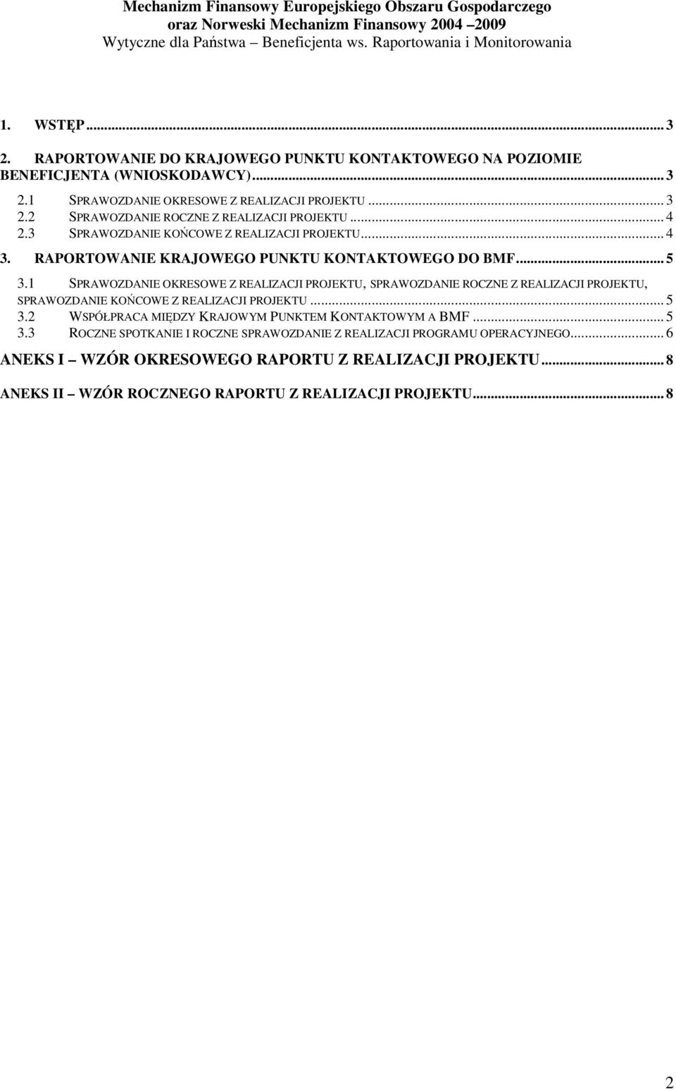 1 SPRAWOZDANIE OKRESOWE Z REALIZACJI PROJEKTU, SPRAWOZDANIE ROCZNE Z REALIZACJI PROJEKTU, SPRAWOZDANIE KOŃCOWE Z REALIZACJI PROJEKTU... 5 3.