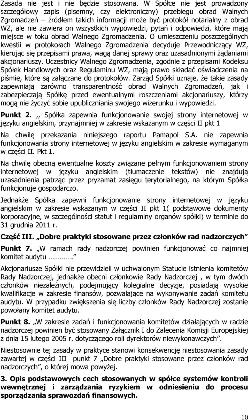 wszystkich wypowiedzi, pytań i odpowiedzi, które mają miejsce w toku obrad Walnego Zgromadzenia.