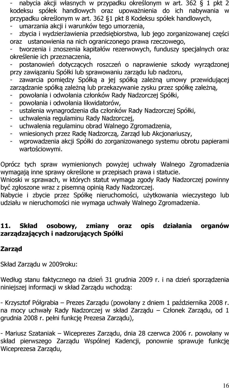 prawa rzeczowego, - tworzenia i znoszenia kapitałów rezerwowych, funduszy specjalnych oraz określenie ich przeznaczenia, - postanowień dotyczących roszczeń o naprawienie szkody wyrządzonej przy