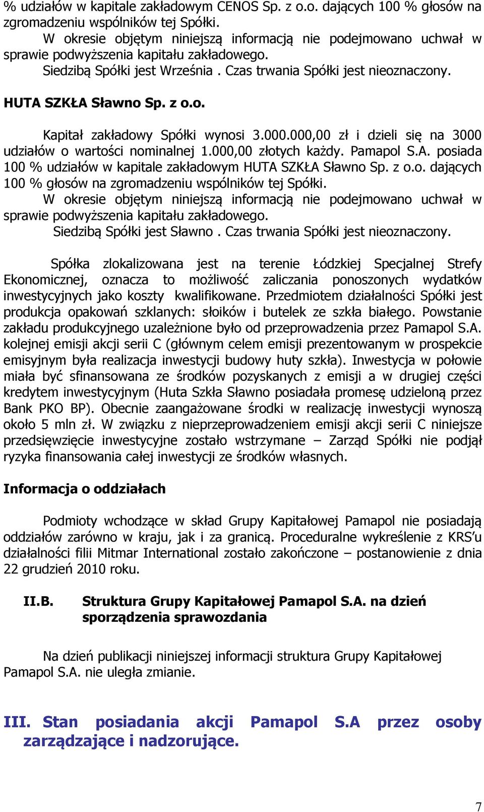 z o.o. Kapitał zakładowy Spółki wynosi 3.000.000,00 zł i dzieli się na 3000 udziałów o wartości nominalnej 1.000,00 złotych każdy. Pamapol S.A.