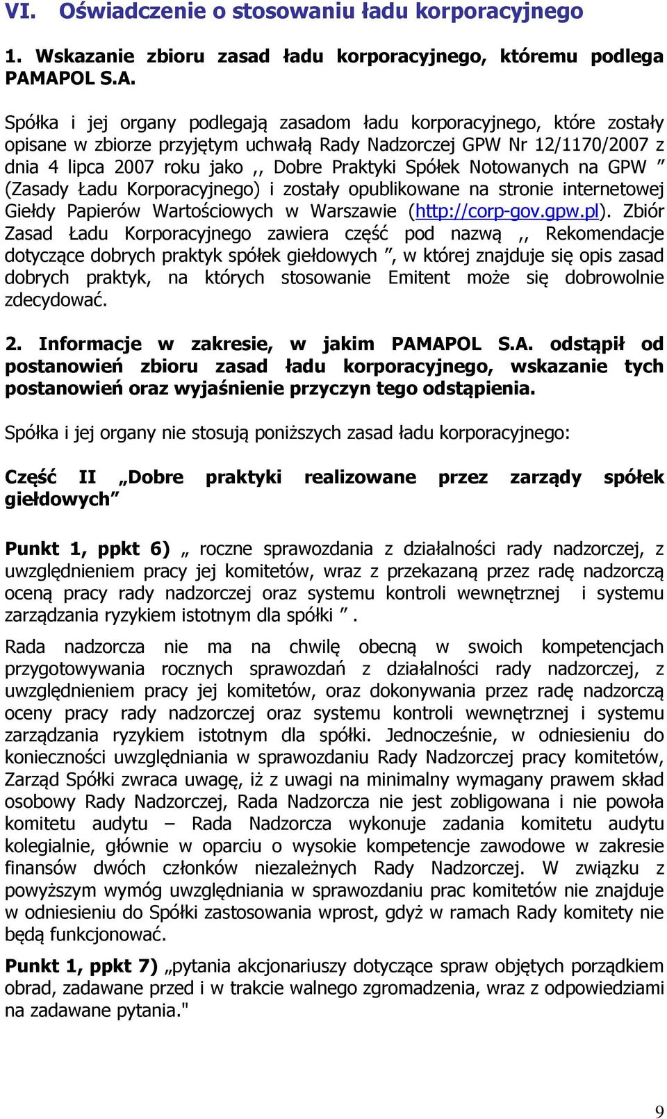 Praktyki Spółek Notowanych na GPW (Zasady Ładu Korporacyjnego) i zostały opublikowane na stronie internetowej Giełdy Papierów Wartościowych w Warszawie (http://corp-gov.gpw.pl).