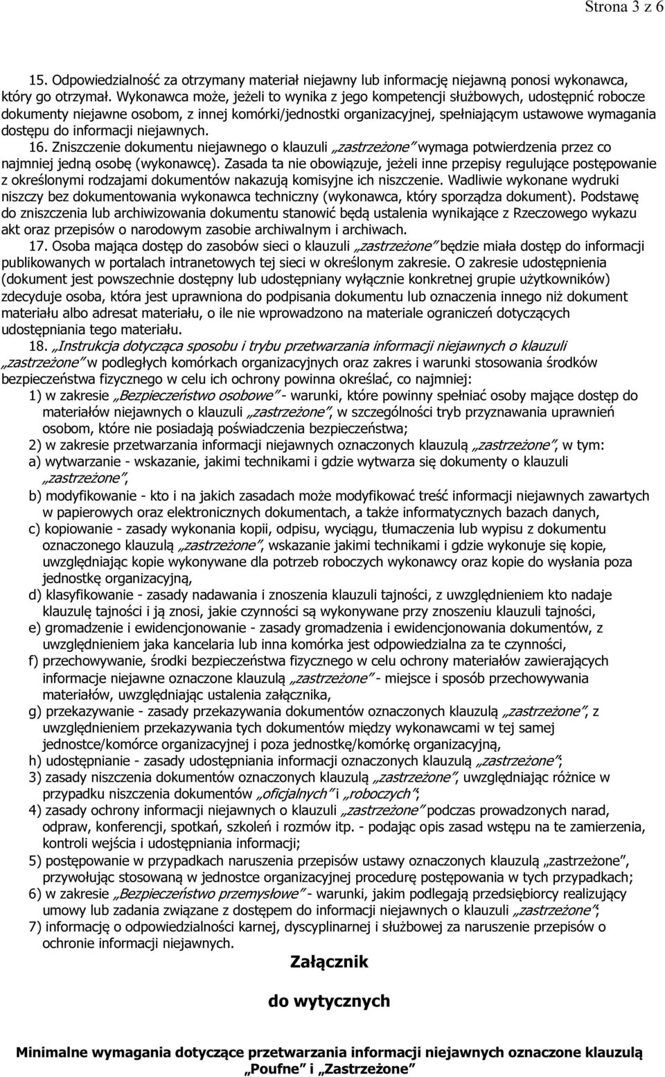 informacji niejawnych. 16. Zniszczenie dokumentu niejawnego o klauzuli zastrzeżone wymaga potwierdzenia przez co najmniej jedną osobę (wykonawcę).