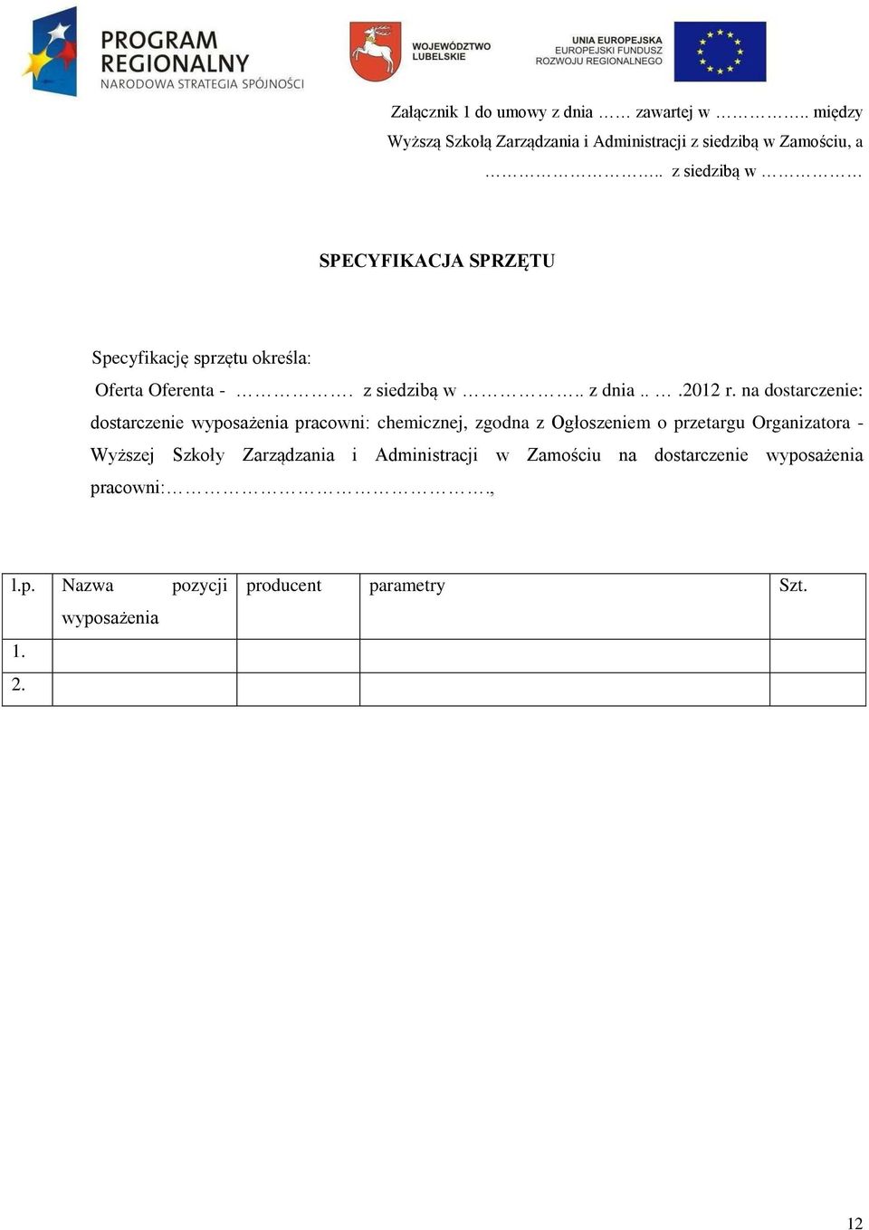 na dostarczenie: dostarczenie wyposażenia pracowni: chemicznej, zgodna z Ogłoszeniem o przetargu Organizatora - Wyższej