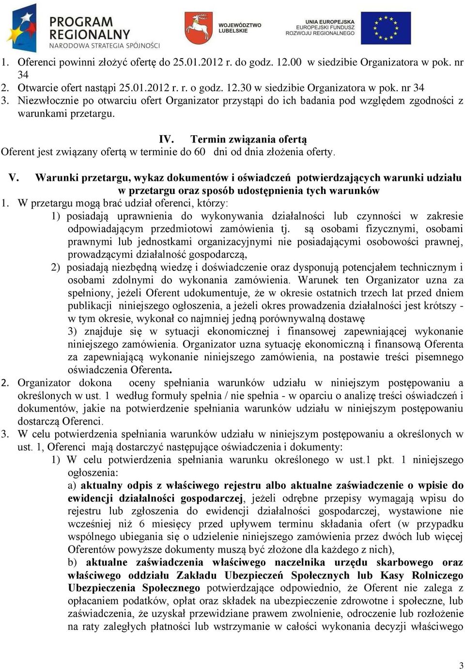 Termin związania ofertą Oferent jest związany ofertą w terminie do 60 dni od dnia złożenia oferty. V.