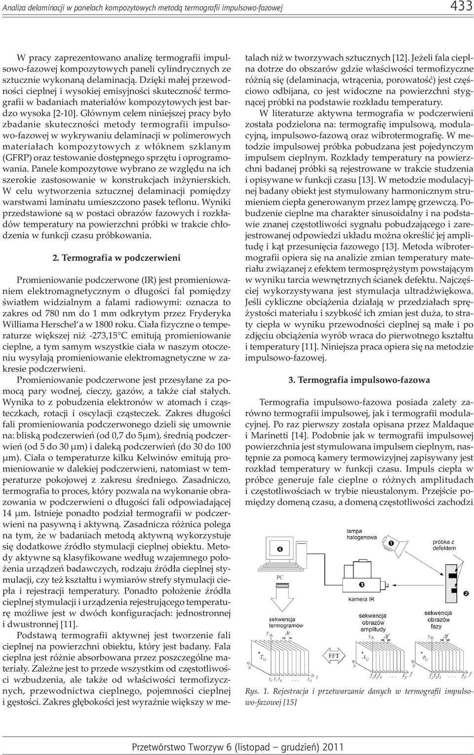 G³ównym celem niniejszej pracy by³o zbadanie skutecznoœci metody termografii impulsowo-fazowej w wykrywaniu delaminacji w polimerowych materia³ach kompozytowych z w³óknem szklanym (GFRP) oraz