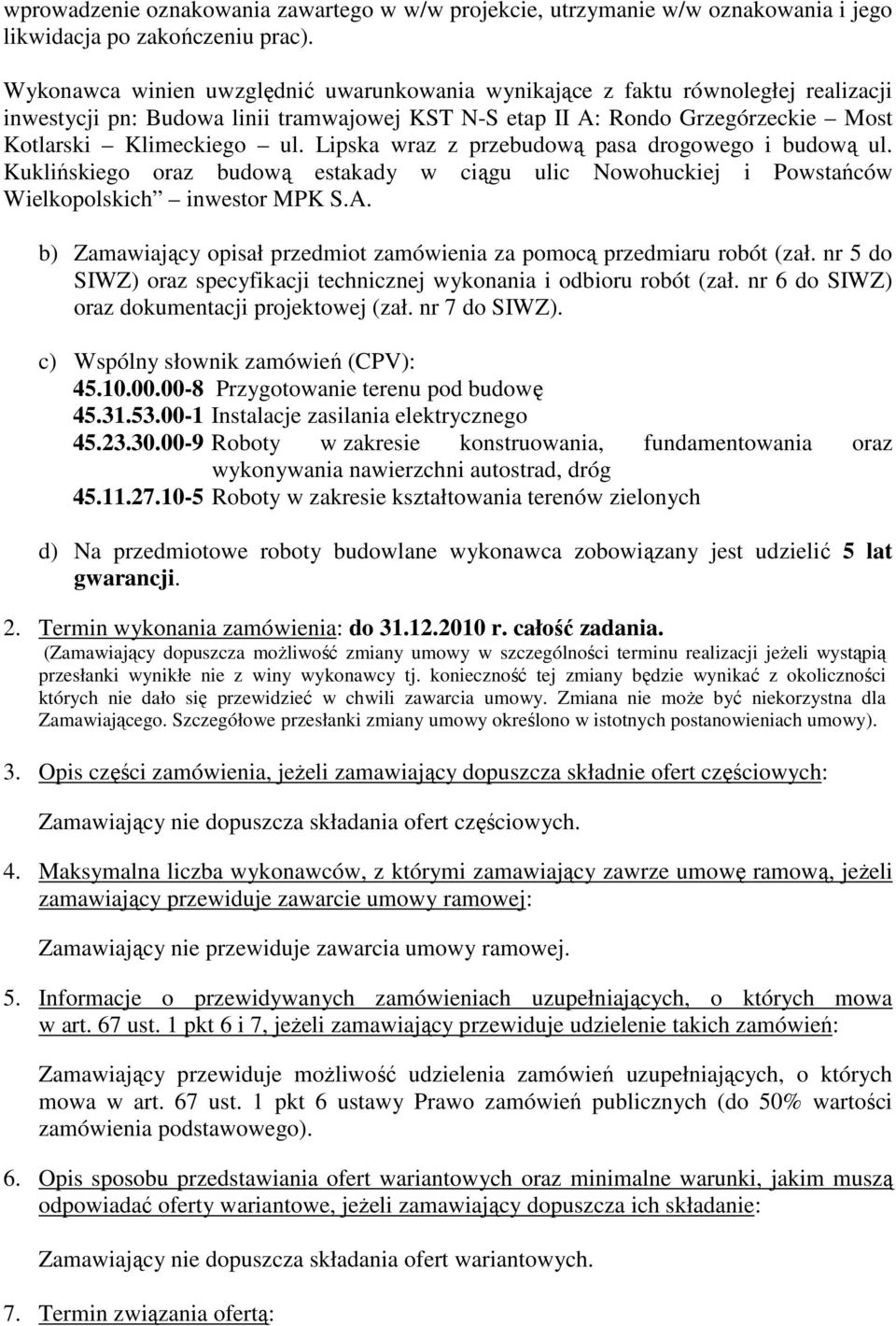 Lipska wraz z przebudową pasa drogowego i budową ul. Kuklińskiego oraz budową estakady w ciągu ulic Nowohuckiej i Powstańców Wielkopolskich inwestor MPK S.A.