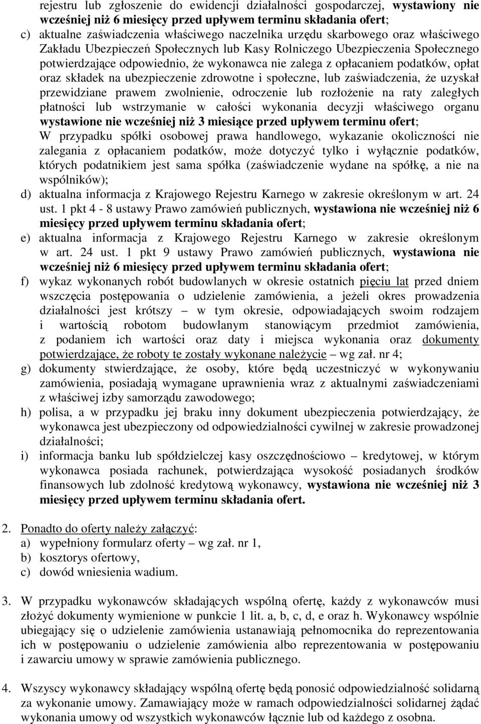 na ubezpieczenie zdrowotne i społeczne, lub zaświadczenia, Ŝe uzyskał przewidziane prawem zwolnienie, odroczenie lub rozłoŝenie na raty zaległych płatności lub wstrzymanie w całości wykonania decyzji