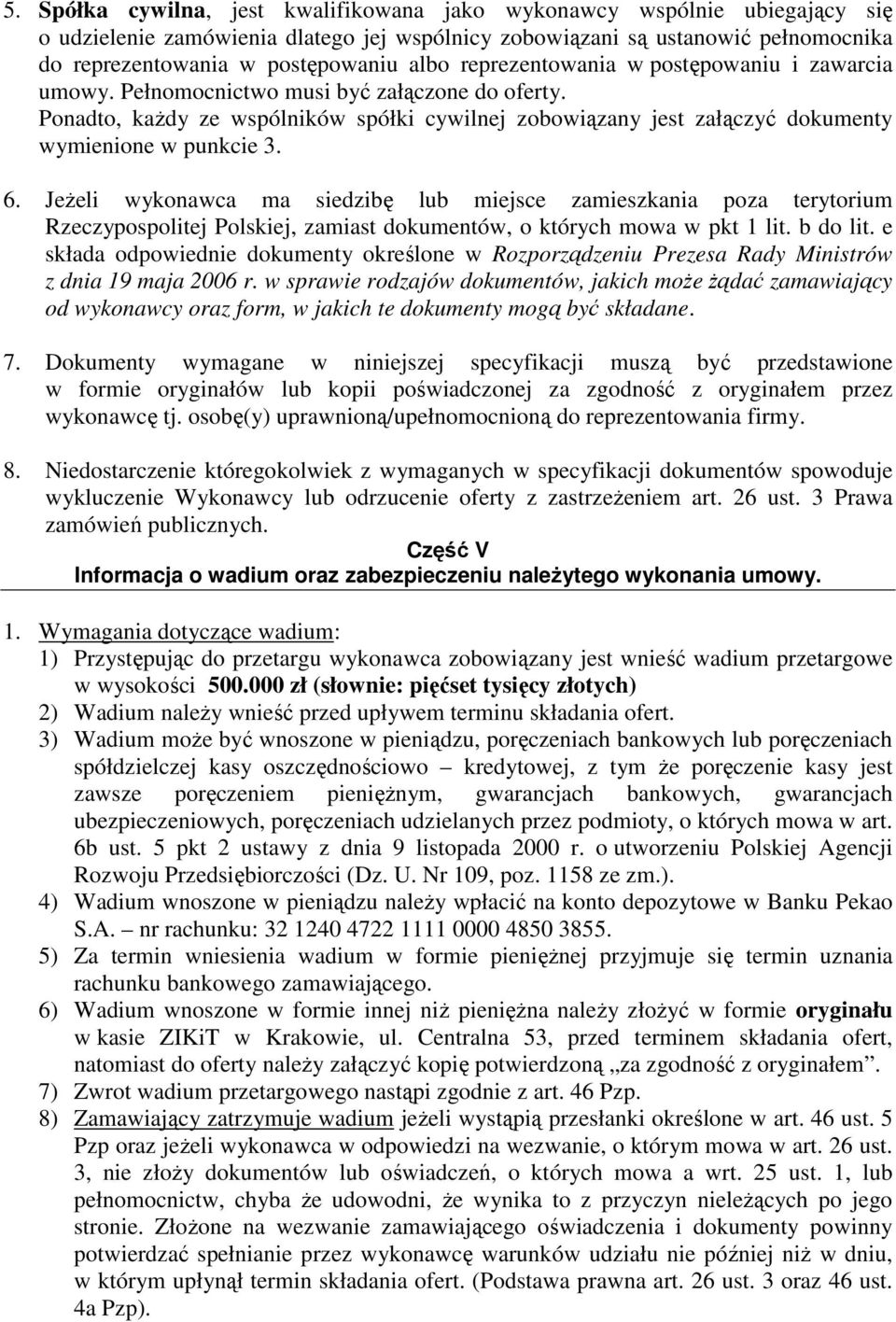 6. JeŜeli wykonawca ma siedzibę lub miejsce zamieszkania poza terytorium Rzeczypospolitej Polskiej, zamiast dokumentów, o których mowa w pkt 1 lit. b do lit.