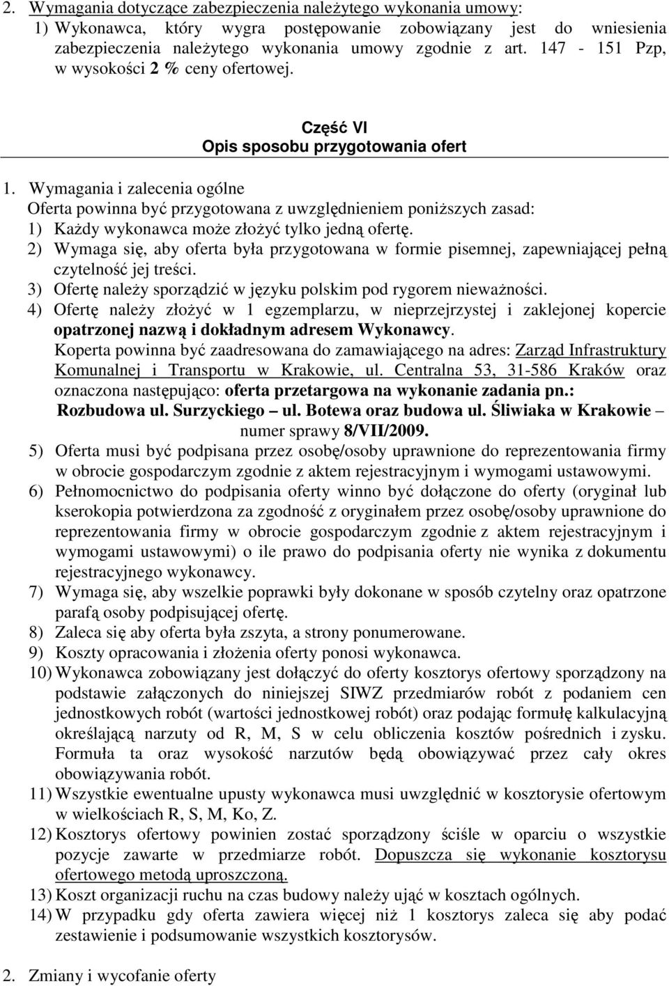 Wymagania i zalecenia ogólne Oferta powinna być przygotowana z uwzględnieniem poniŝszych zasad: 1) KaŜdy wykonawca moŝe złoŝyć tylko jedną ofertę.