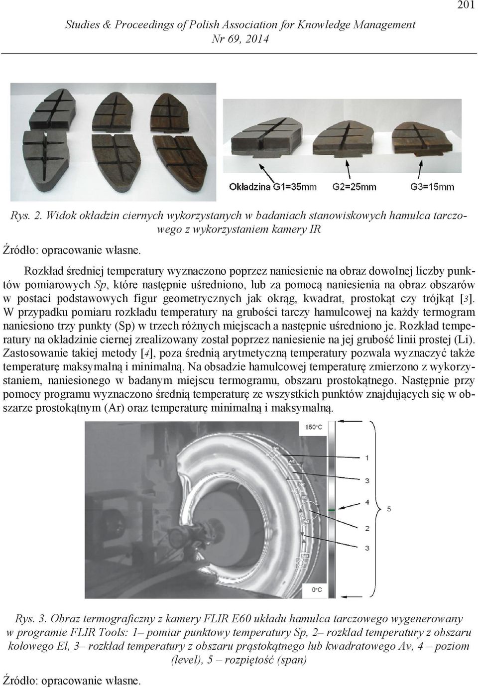 Rozkład Ğredniej temperatury wyznaczono poprzez naniesienie na obraz dowolnej liczby punktów pomiarowych Sp, które nastċpnie uğredniono, lub za pomocą naniesienia na obraz obszarów w postaci