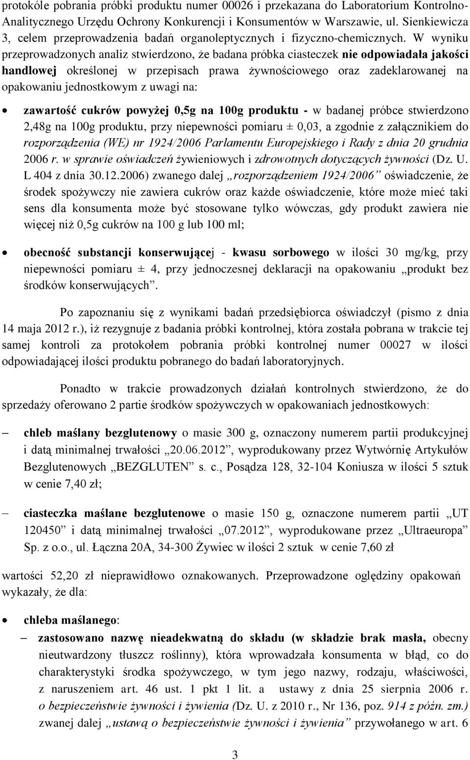 W wyniku przeprowadzonych analiz stwierdzono, że badana próbka ciasteczek nie odpowiadała jakości handlowej określonej w przepisach prawa żywnościowego oraz zadeklarowanej na opakowaniu jednostkowym