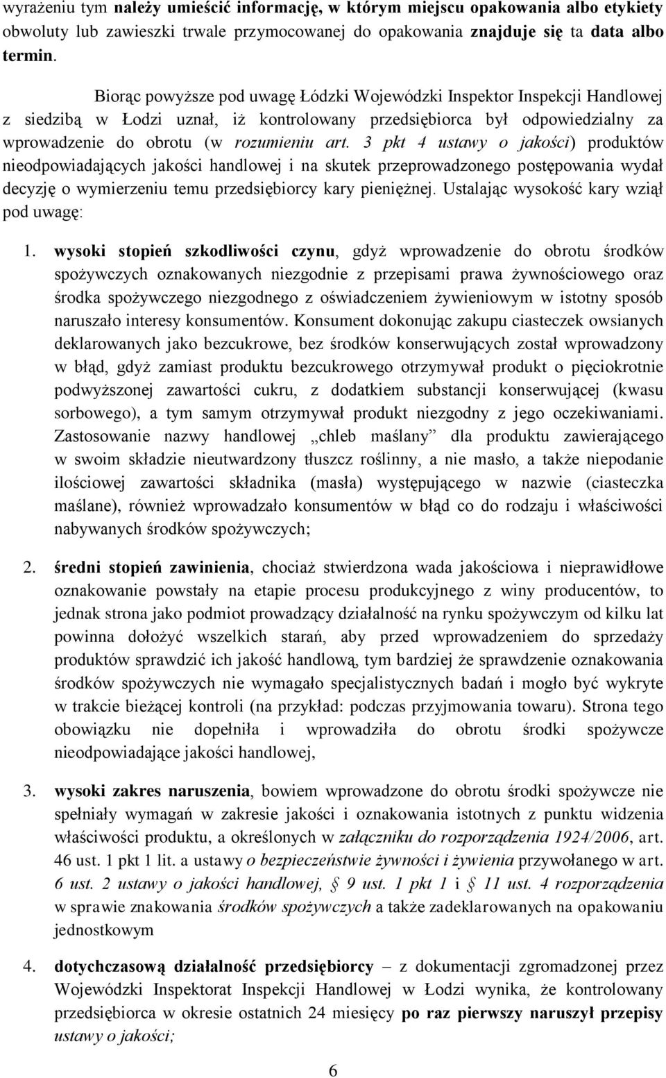 3 pkt 4 ustawy o jakości) produktów nieodpowiadających jakości handlowej i na skutek przeprowadzonego postępowania wydał decyzję o wymierzeniu temu przedsiębiorcy kary pieniężnej.