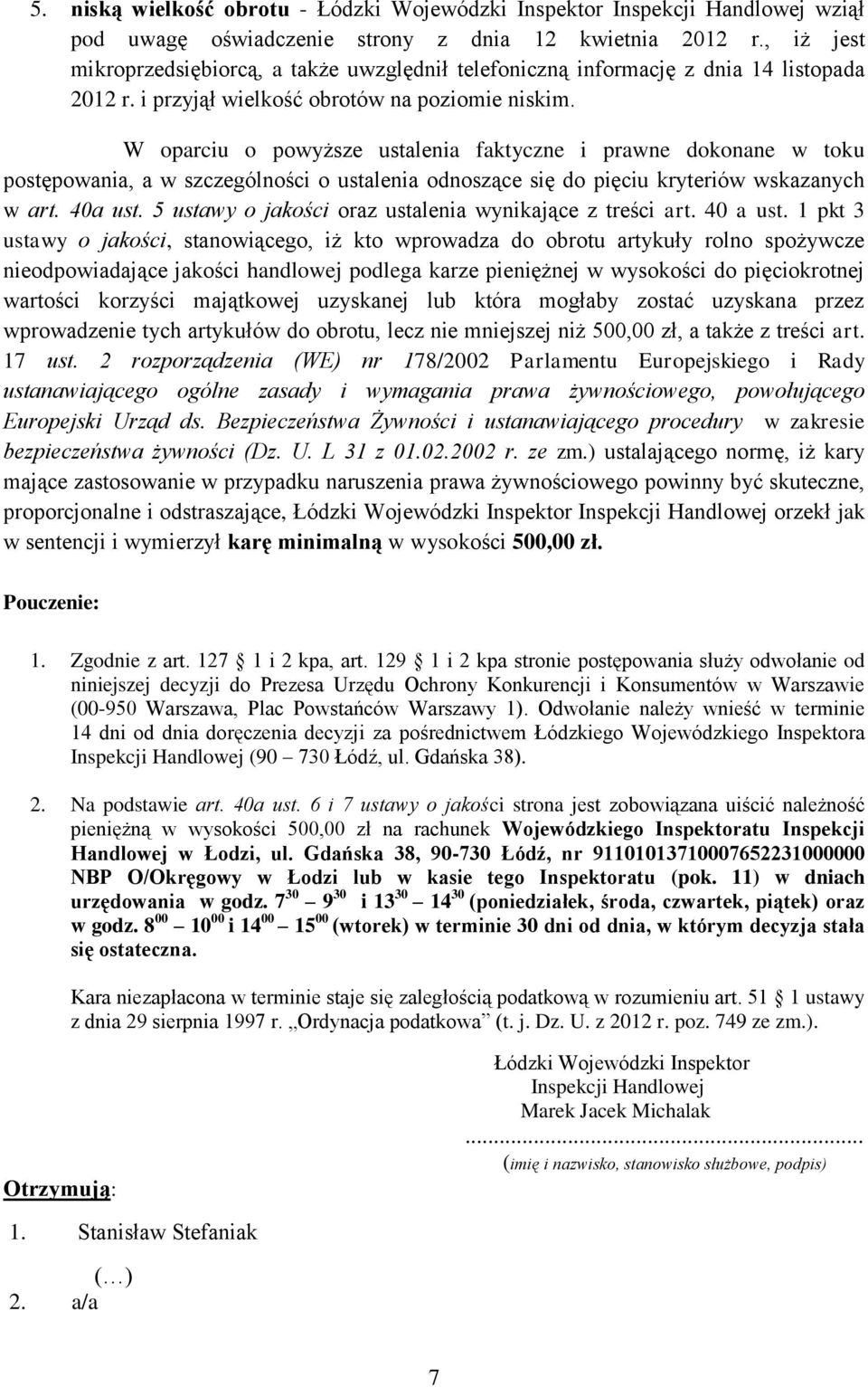 W oparciu o powyższe ustalenia faktyczne i prawne dokonane w toku postępowania, a w szczególności o ustalenia odnoszące się do pięciu kryteriów wskazanych w art. 40a ust.