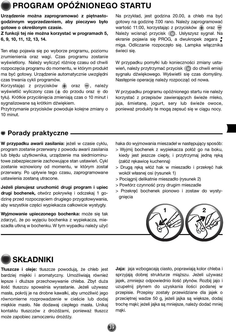 Należy wyliczyć różnicę czasu od chwili rozpoczęcia programu do momentu, w którym produkt ma być gotowy. Urządzenie automatycznie uwzględni czas trwania cykli programów.