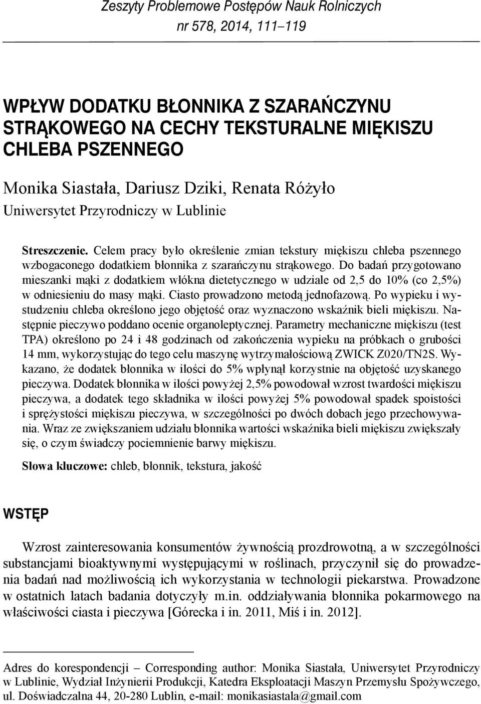 Do ń przygotowno miesznki mąki z otkiem włókn ietetycznego w uzile o 2,5 o 10% (co 2,5%) w oniesieniu o msy mąki. Cisto prowzono metoą jenofzową.