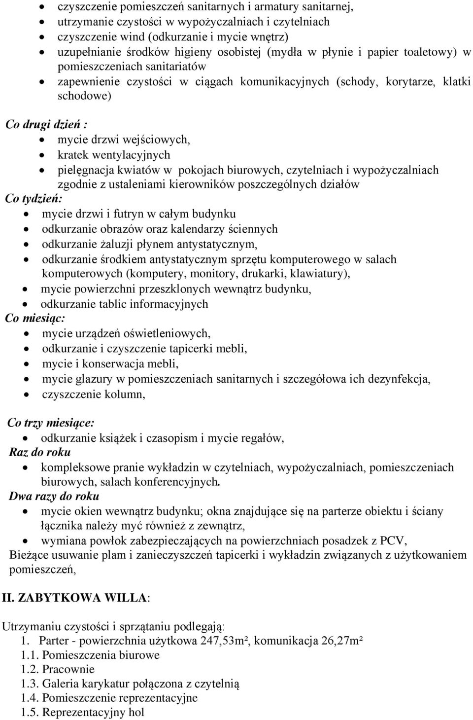 kratek wentylacyjnych pielęgnacja kwiatów w pokojach biurowych, czytelniach i wypożyczalniach zgodnie z ustaleniami kierowników poszczególnych działów Co tydzień: mycie drzwi i futryn w całym budynku