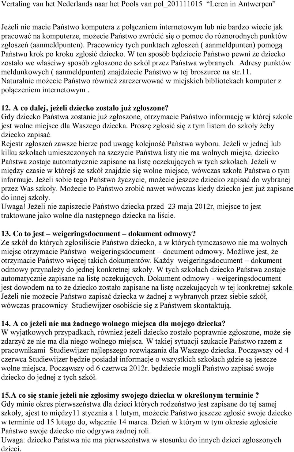 W ten sposób będziecie Państwo pewni że dziecko zostało we właściwy sposób zgłoszone do szkół przez Państwa wybranych.