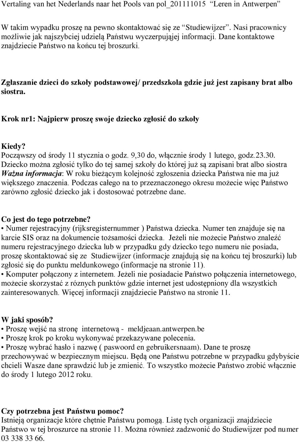 Krok nr1: Najpierw proszę swoje dziecko zgłosić do szkoły Kiedy? Począwszy od środy 11 stycznia o godz. 9,30 