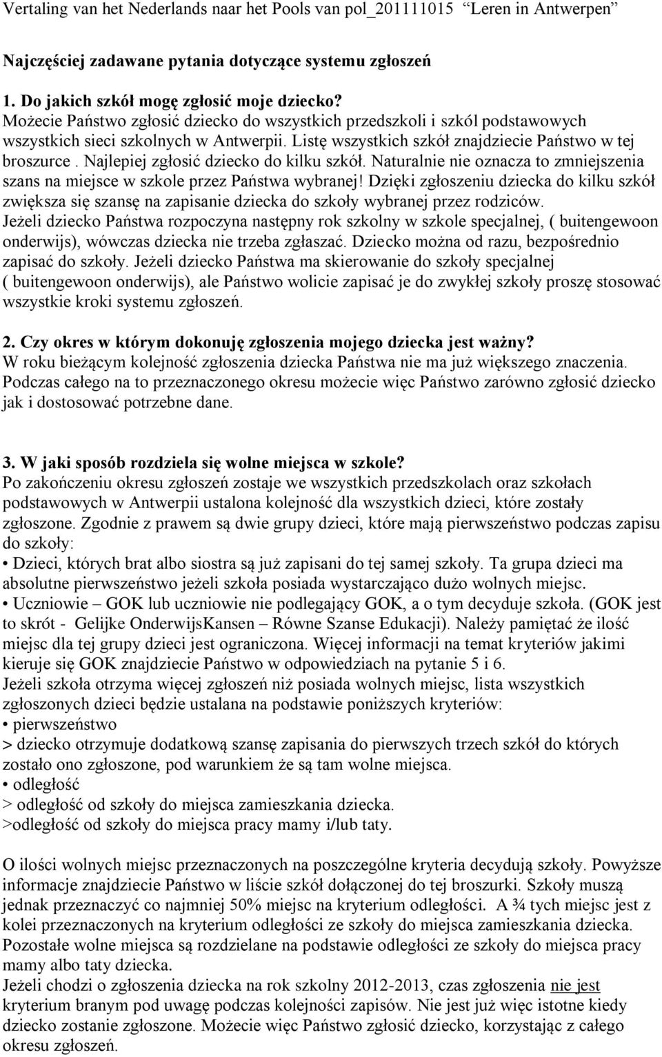 Najlepiej zgłosić dziecko do kilku szkół. Naturalnie nie oznacza to zmniejszenia szans na miejsce w szkole przez Państwa wybranej!