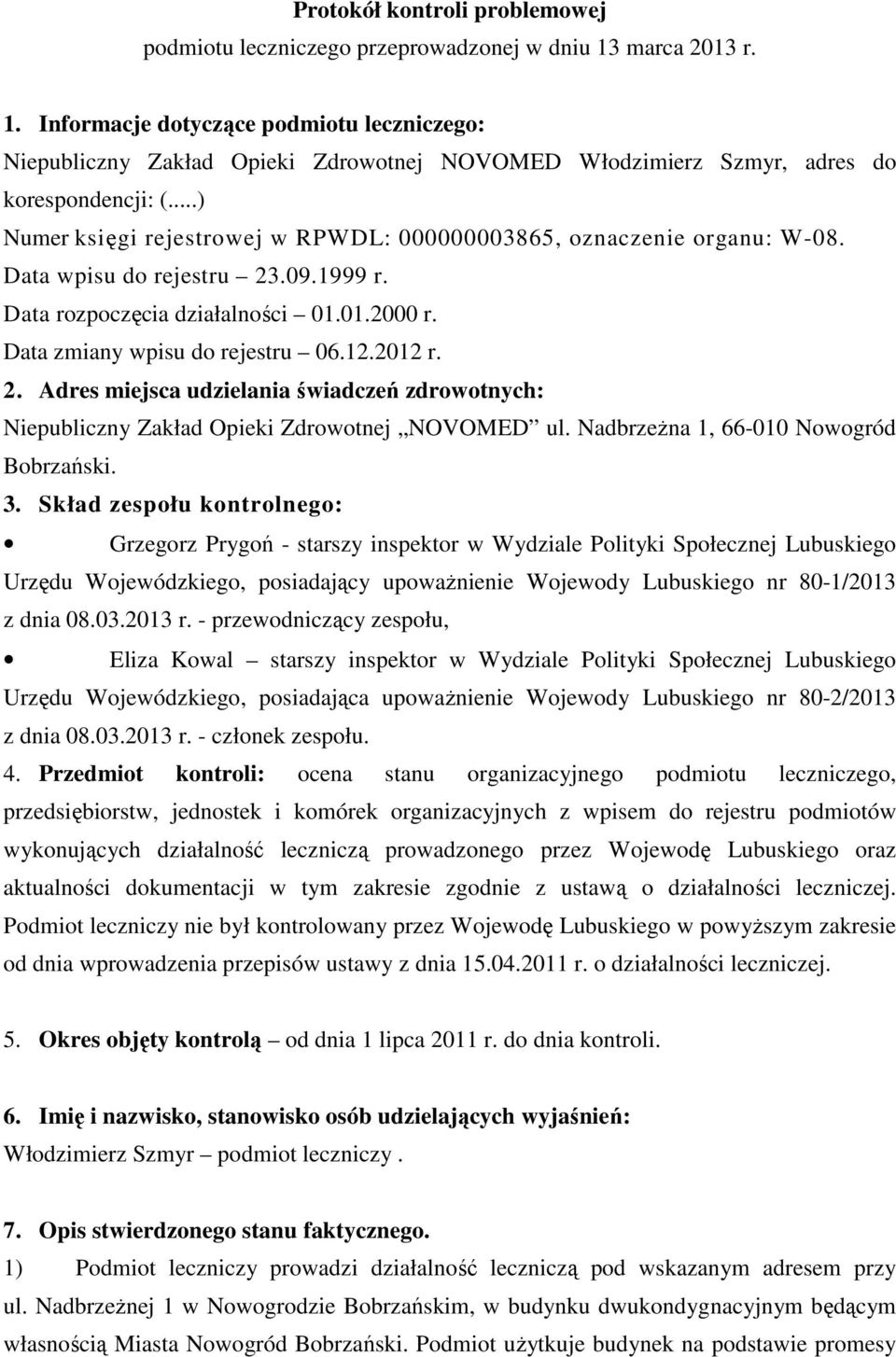 ..) Numer księgi rejestrowej w RPWDL: 000000003865, oznaczenie organu: W-08. Data wpisu do rejestru 23.09.1999 r. Data rozpoczęcia działalności 01.01.2000 r. Data zmiany wpisu do rejestru 06.12.