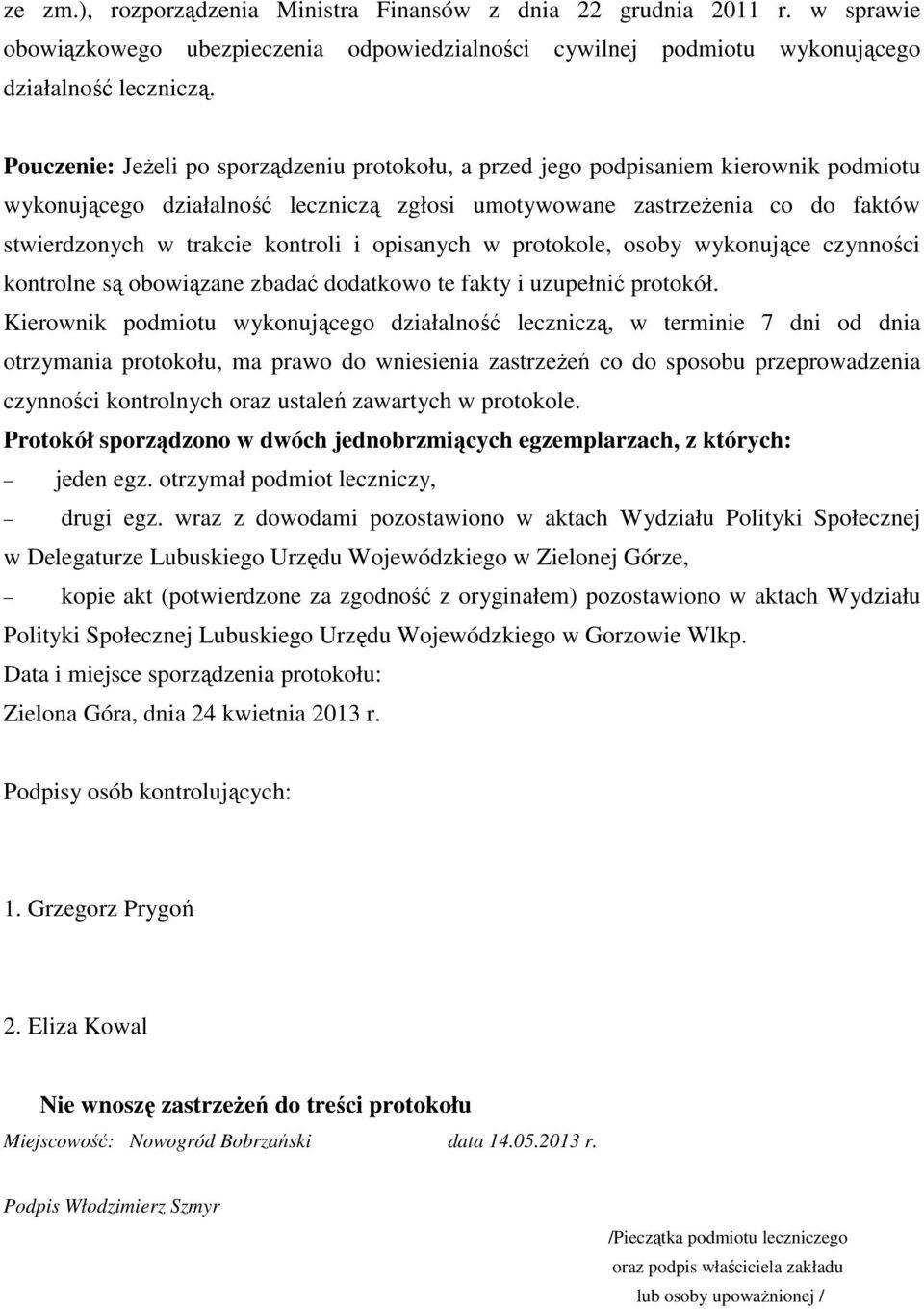 kontroli i opisanych w protokole, osoby wykonujące czynności kontrolne są obowiązane zbadać dodatkowo te fakty i uzupełnić protokół.