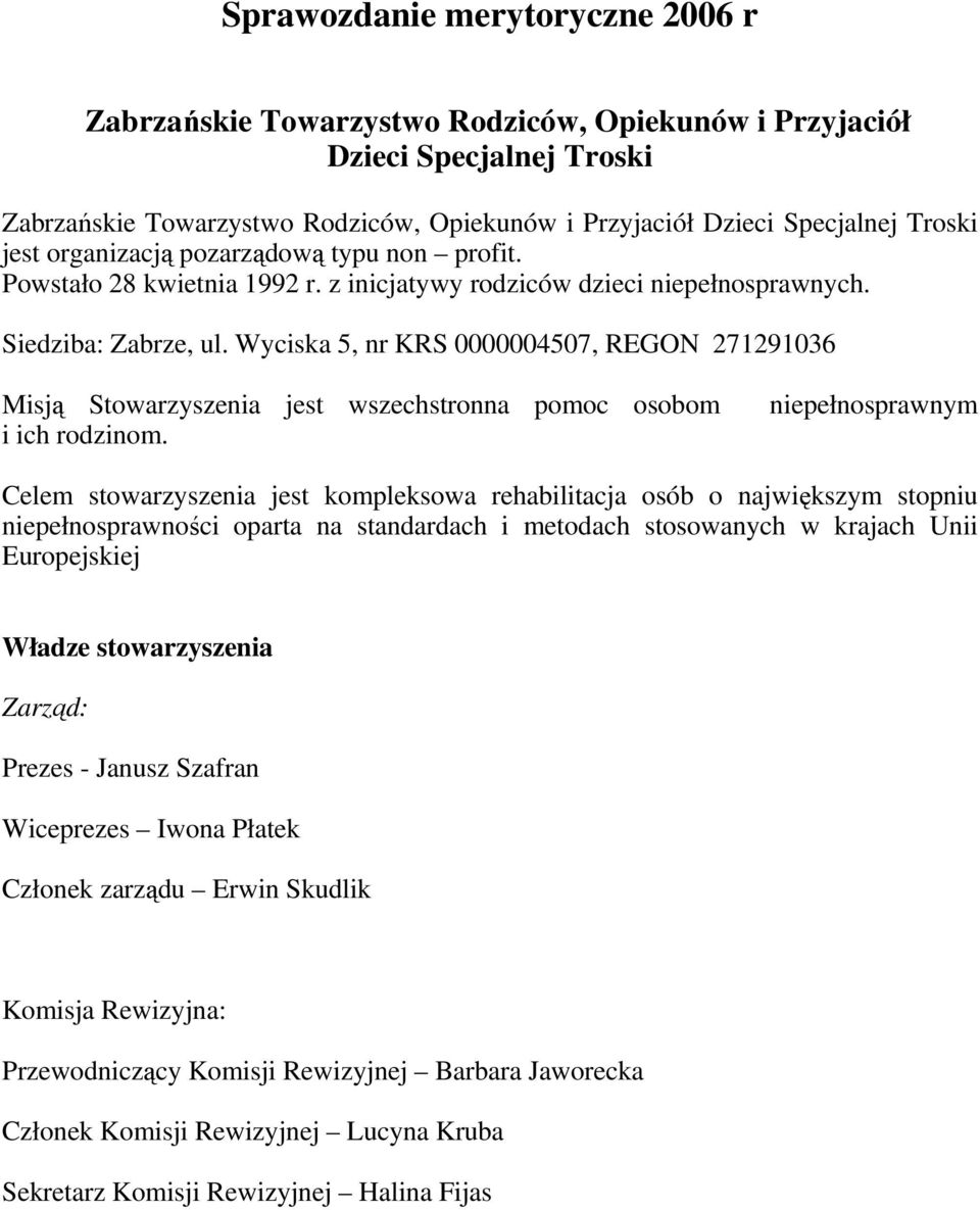 Wyciska 5, nr KRS 0000004507, REGON 271291036 Misją Stowarzyszenia jest wszechstronna pomoc osobom i ich rodzinom.