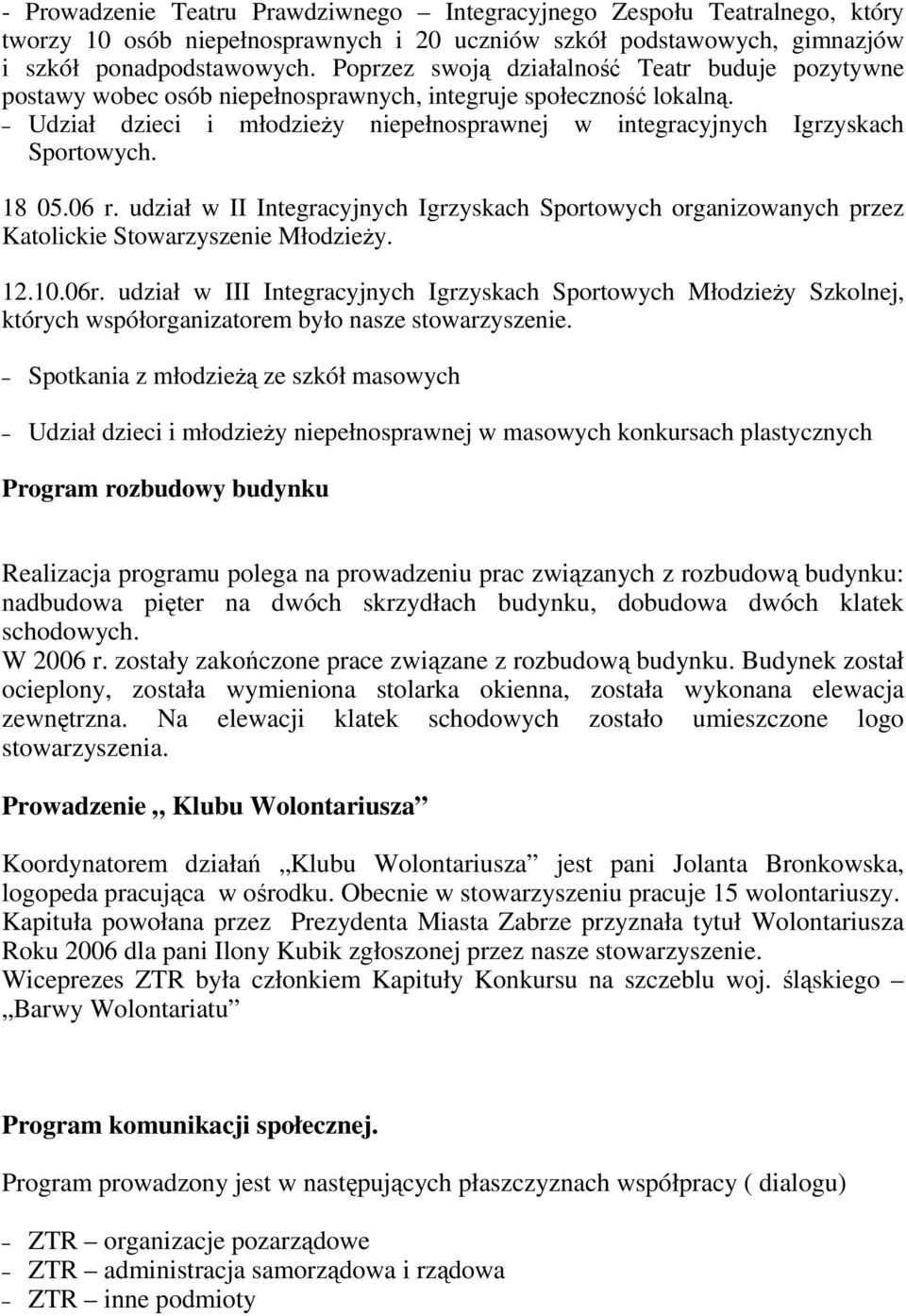 18 05.06 r. udział w II Integracyjnych Igrzyskach Sportowych organizowanych przez Katolickie Stowarzyszenie MłodzieŜy. 12.10.06r.