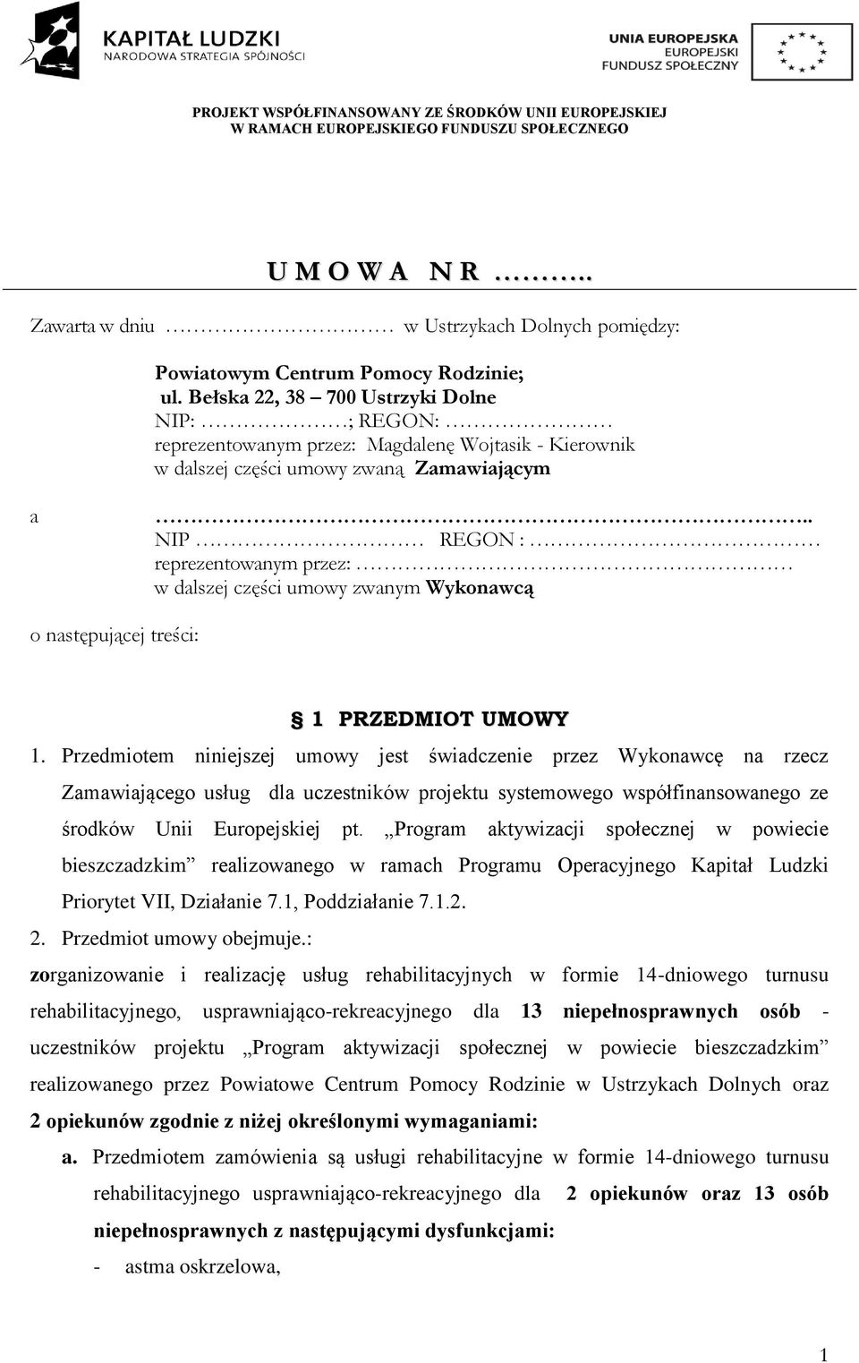 . NIP REGON : reprezentowanym przez: w dalszej części umowy zwanym Wykonawcą o następującej treści: 1 PRZEDMIOT UMOWY 1.