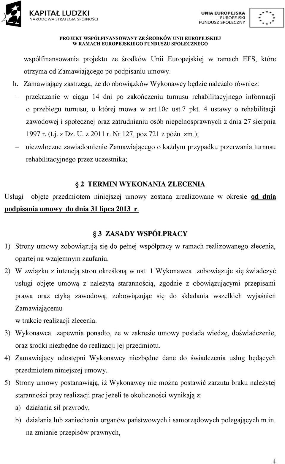 10c ust.7 pkt. 4 ustawy o rehabilitacji zawodowej i społecznej oraz zatrudnianiu osób niepełnosprawnych z dnia 27 sierpnia 1997 r. (t.j. z Dz. U. z 2011 r. Nr 127, poz.721 z późn. zm.