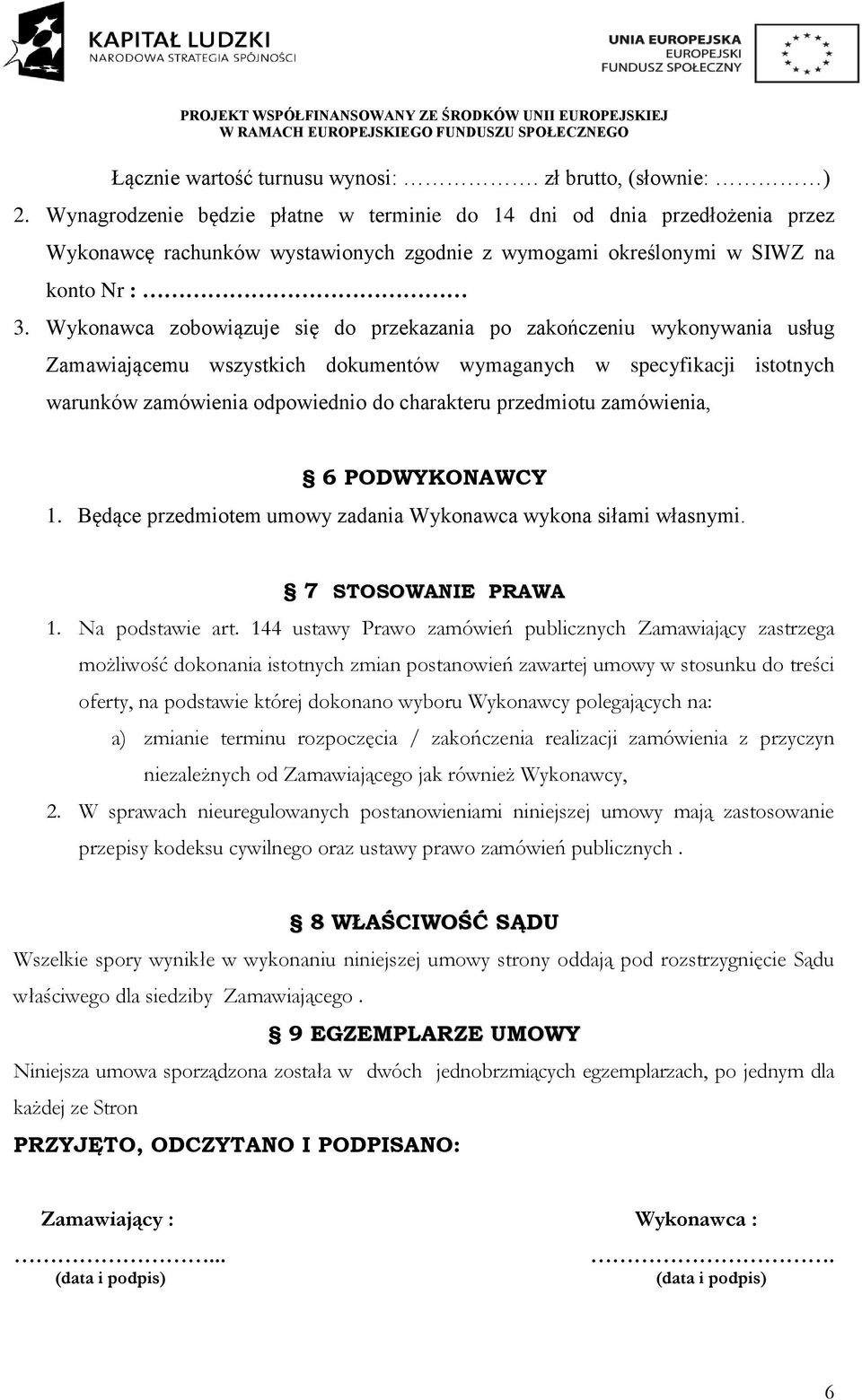 Wykonawca zobowiązuje się do przekazania po zakończeniu wykonywania usług Zamawiającemu wszystkich dokumentów wymaganych w specyfikacji istotnych warunków zamówienia odpowiednio do charakteru