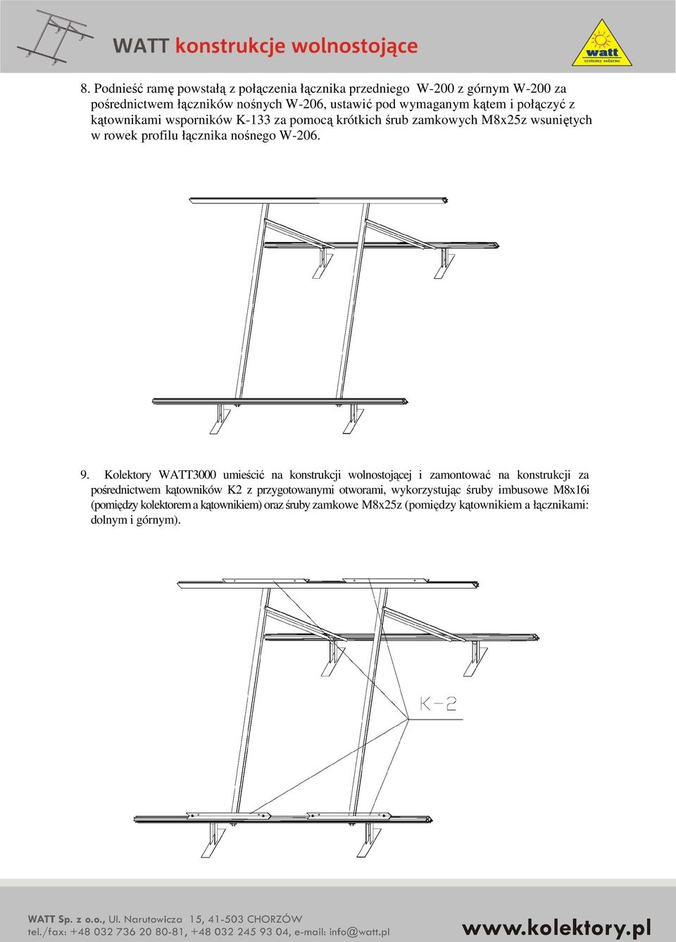 Kolektory WATT3000 umieścić na konstrukcji wolnostojącej i zamontować na konstrukcji za pośrednictwem kątowników K2 z przygotowanymi otworami,