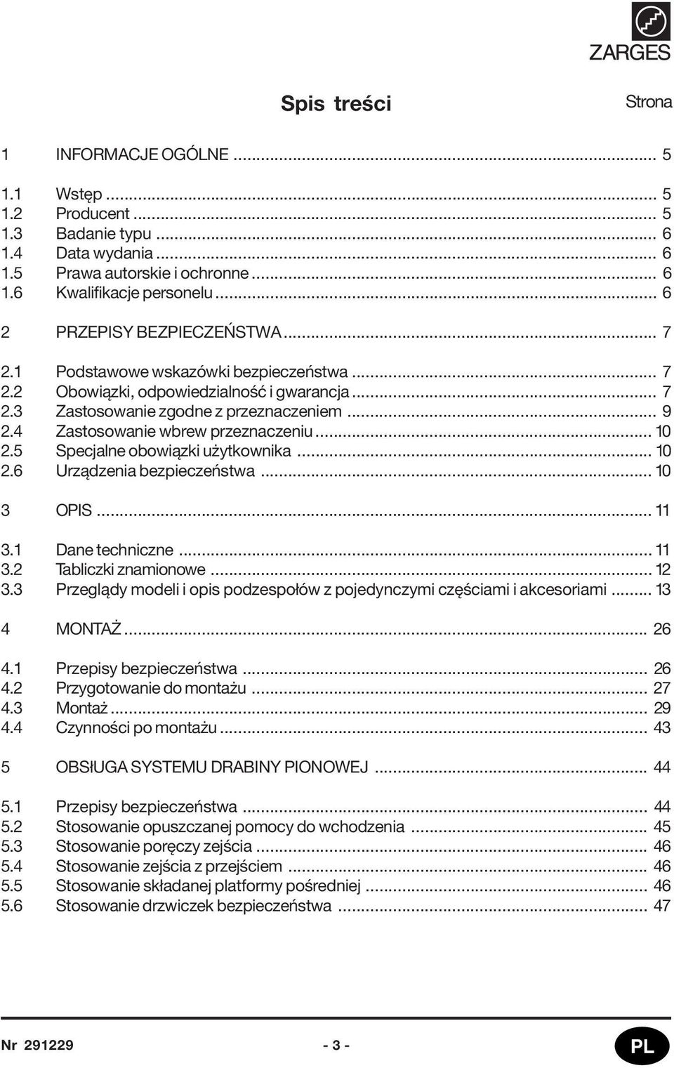 4 Zastosowanie wbrew przeznaczeniu... 10 2.5 Specjalne obowiązki użytkownika... 10 2.6 Urządzenia bezpieczeństwa... 10 3 OPIS... 11 3.1 Dane techniczne... 11 3.2 Tabliczki znamionowe... 12 3.